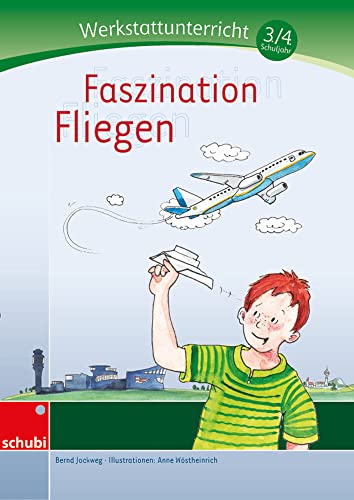 Faszination Fliegen: Werkstatt 3. / 4. Schuljahr (Werkstätten 3./4. Schuljahr) von Schubi